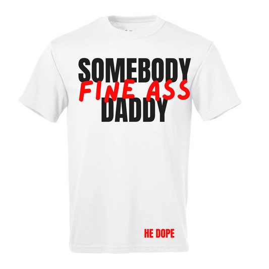 White Somebody Fine A$$ Daddy Tee