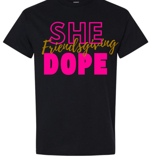 Friendsgiving She Dope Tee
