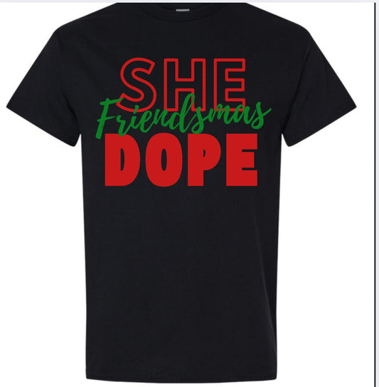 Friendsmas She Dope Tee